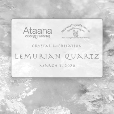 Ataana Method Nashville Crystal Store Lemurian Quartz Guided Meditation