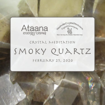 Ataana Method Nashville Crystal Store Smoky Quartz Guided Meditation