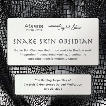 Ataana Method Nashville Crystal Store Snake Skin Obsidian Guided Meditation