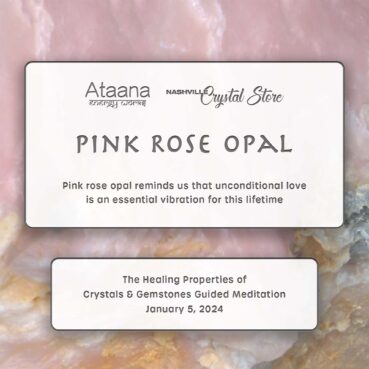 Ataana Method Nashville Crystal Store Pink Rose Opal Guided Meditation