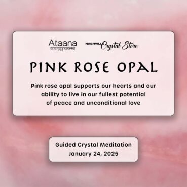 Ataana Method Nashville Crystal Store Pink Rose Opal Guided Meditation