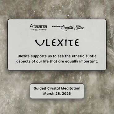 Ataana Method Nashville Crystal Store Ulexite Guided Meditation