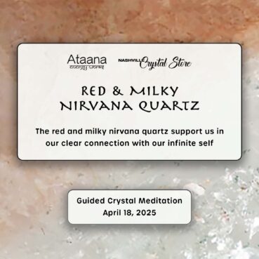 Ataana Method Nashville Crystal Store Red & Milky Nirvana Quartz Guided Meditation