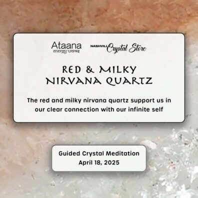Ataana Method Nashville Crystal Store Red & Milky Nirvana Quartz Guided Meditation