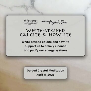 Ataana Method Nashville Crystal Store White-striped Calcite & Howlite Guided Meditation