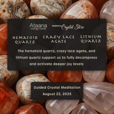 Ataana Method Nashville Crystal Store Hematoid Quartz, Crazy Lace Agate, and Lithium Quartz Guided Meditation
