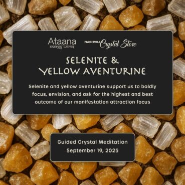 Ataana Method Nashville Crystal Store Selenite & Yellow Aventurine Guided Meditation