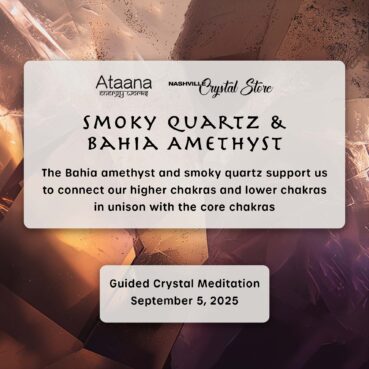 Ataana Method Nashville Crystal Store Smoky Quartz & Bahia Amethyst Guided Meditation