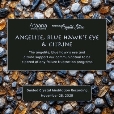 Ataana Method Nashville Crystal Store Angelite, Blue Hawk’s Eye  & Citrine Guided Meditation