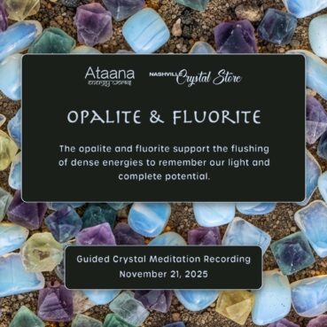 Ataana Method Nashville Crystal Store Opalite & Fluorite Guided Meditation