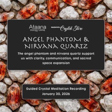 Ataana Method Nashville Crystal Store Angel Phantom & Nirvana Quartz Guided Meditation