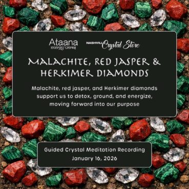 Ataana Method Nashville Crystal Store Malachite, Red Jasper & Herkimer Diamonds Guided Meditation