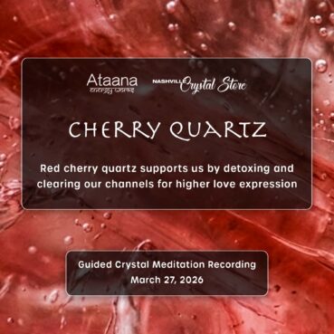 Ataana Method Nashville Crystal Store Cherry Quartz Guided Meditation