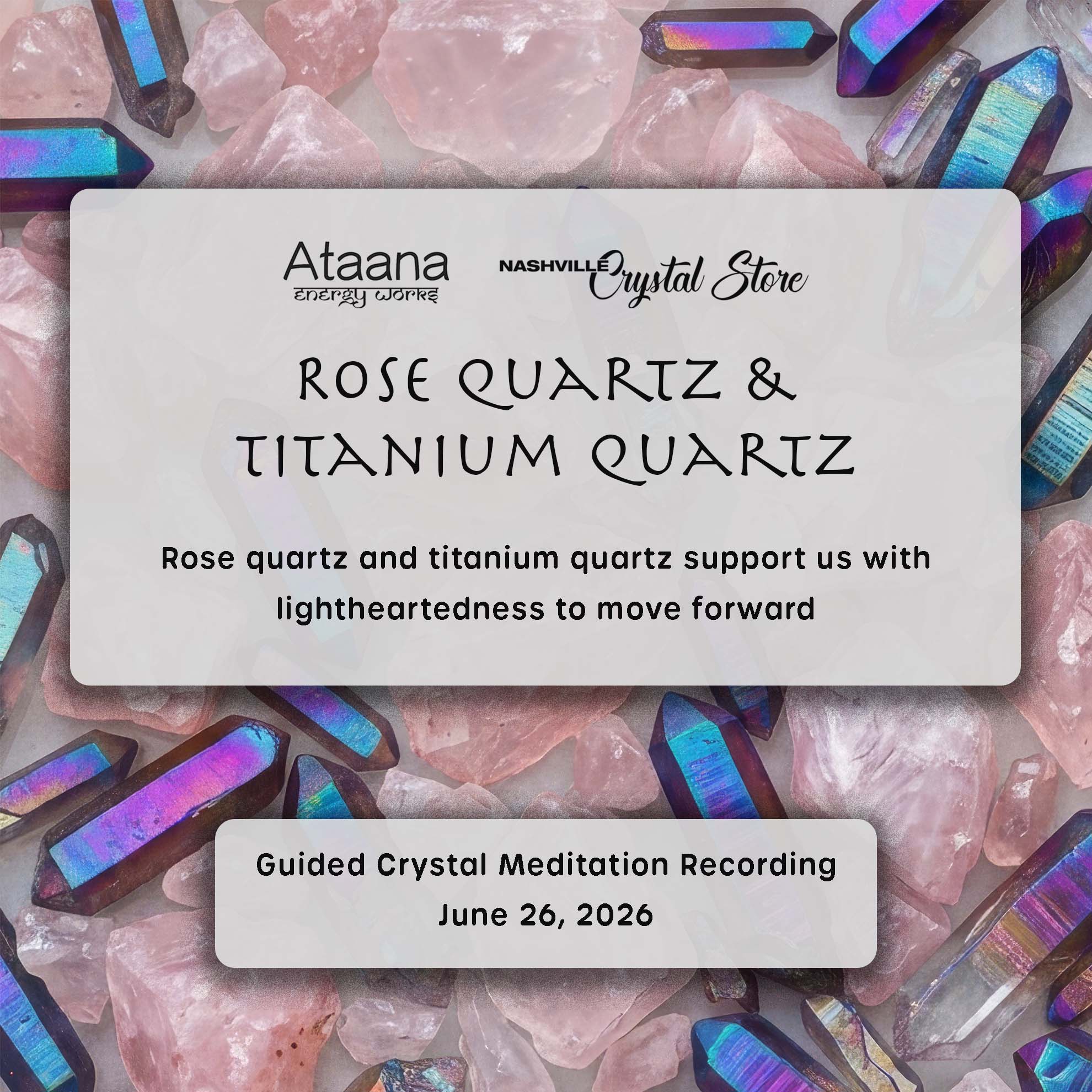 Ataana Method Nashville Crystal Store Rose Quartz & Titanium Quartz Guided Meditation