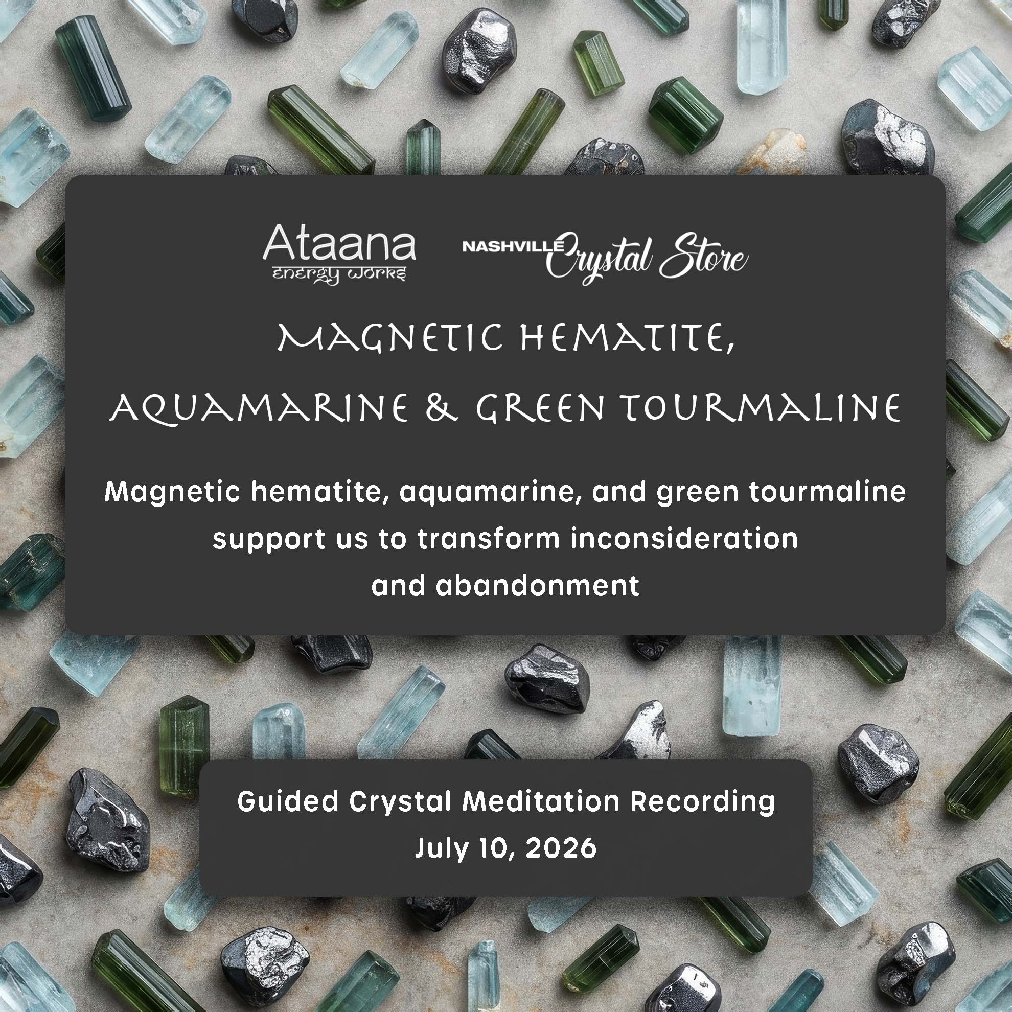 Ataana Method Nashville Crystal Store Magnetic Hematite, Aquamarine & Green Tourmaline Guided Meditation