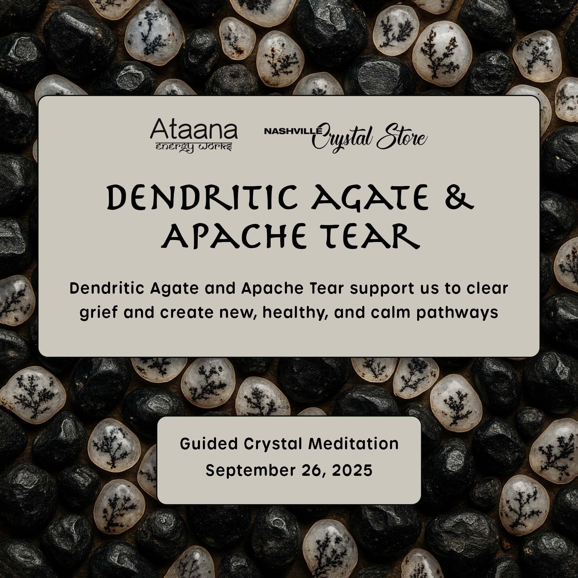 Ataana Method Nashville Crystal Store Dendritic Agate & Apache Tear Guided Meditation