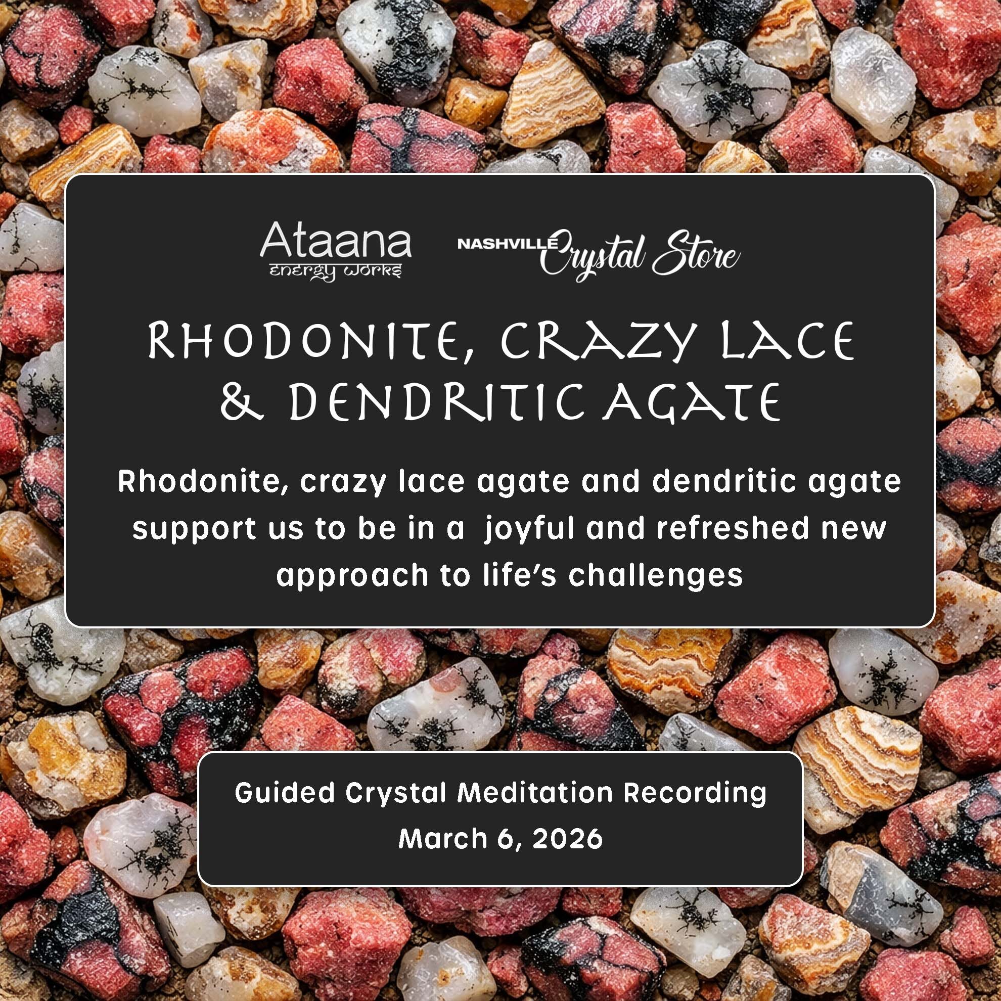 Ataana Method Nashville Crystal Store Rhodonite, Crazy Lace & Dendritic Agate Guided Meditation
