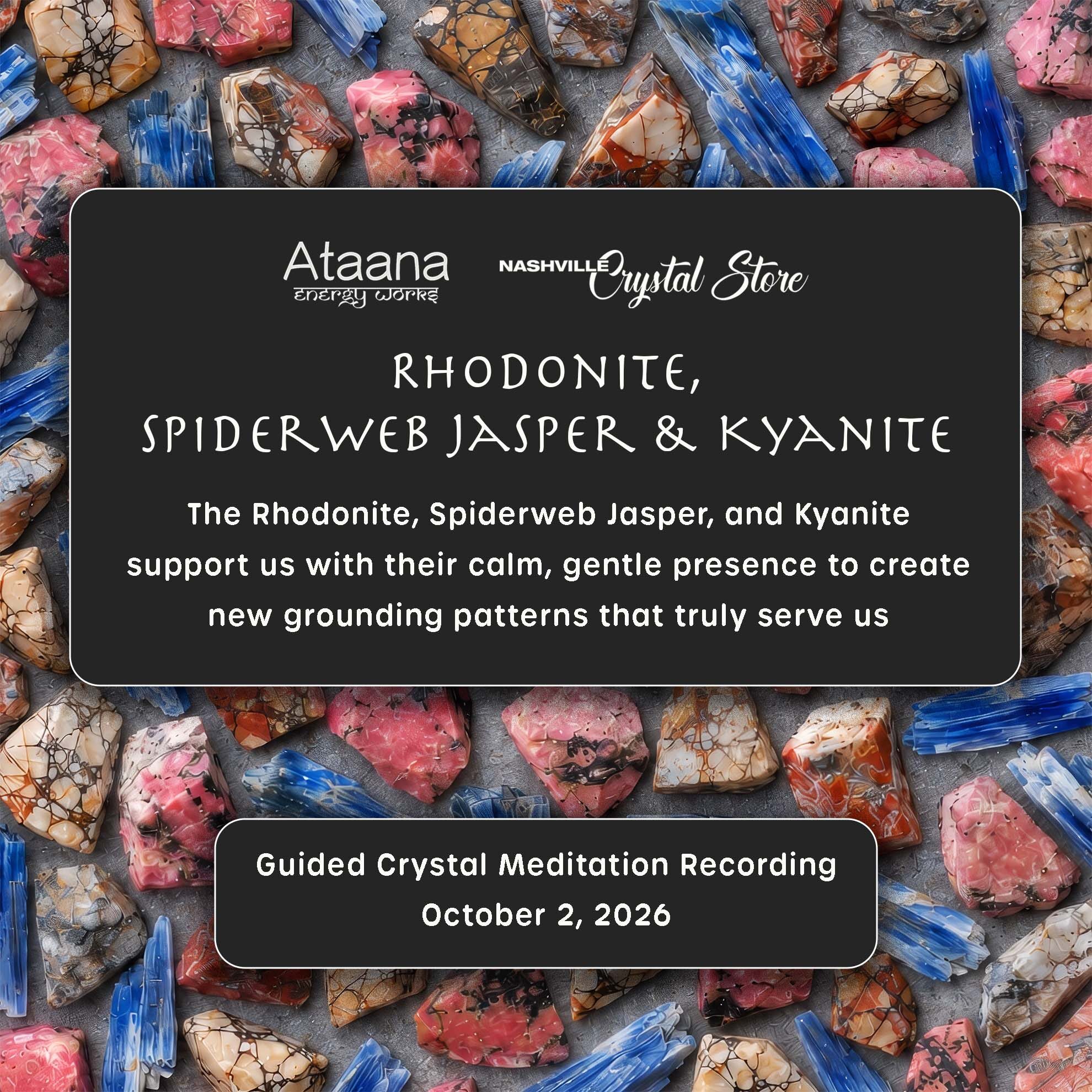Ataana Method Nashville Crystal Store Rhodonite, Spiderweb Jasper & Kyanite Guided Meditation